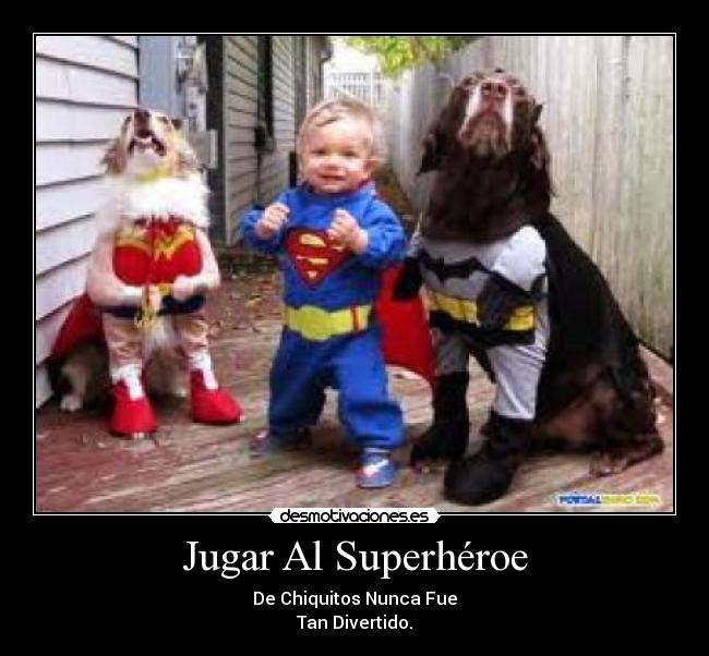 Jugar Al Superhéroe - De Chiquitos Nunca Fue
Tan Divertido.