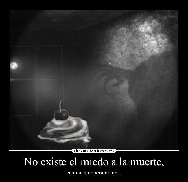 No existe el miedo a la muerte, - 