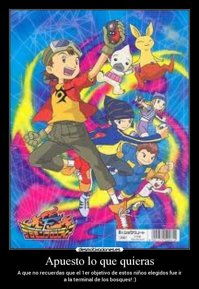 Apuesto lo que quieras - A que no recuerdas que el 1er objetivo de estos niños elegidos fue ir
a la terminal de los bosques! :)
