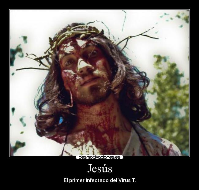 Jesús - El primer infectado del Virus T.