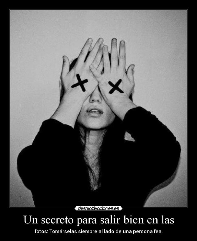 Un secreto para salir bien en las - fotos: Tomárselas siempre al lado de una persona fea.