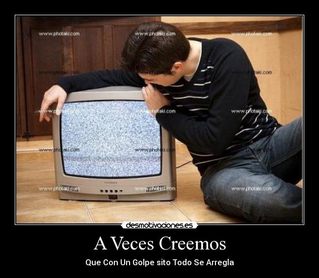 A Veces Creemos - Que Con Un Golpe sito Todo Se Arregla