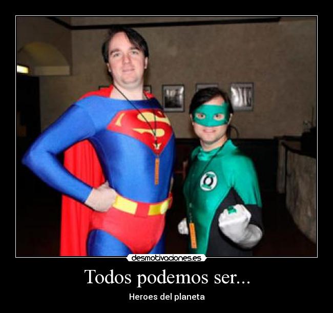Todos podemos ser... - Heroes del planeta