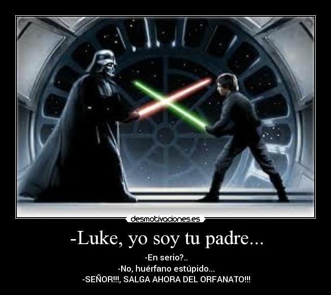 -Luke, yo soy tu padre... - 