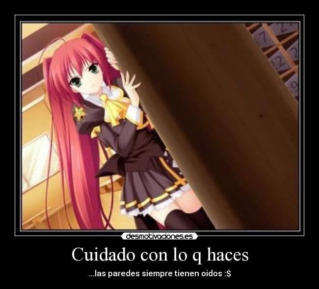 Cuidado con lo q haces -