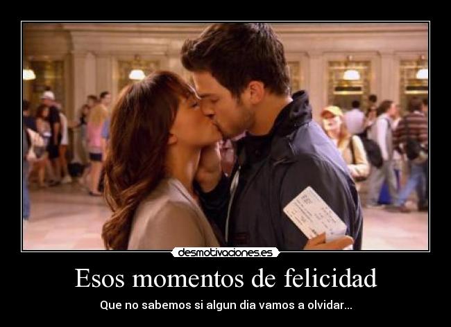 Esos momentos de felicidad -