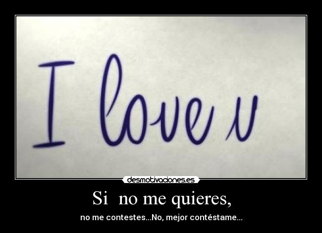 Si no me quieres, -