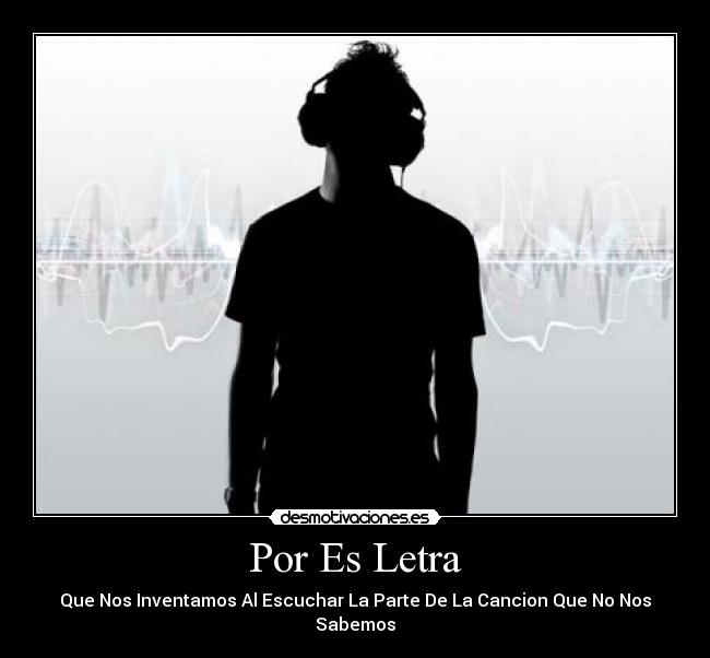 Por Es Letra - Que Nos Inventamos Al Escuchar La Parte De La Cancion Que No Nos Sabemos