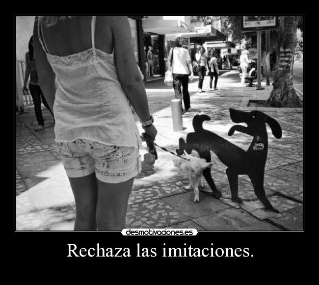 Rechaza las imitaciones. -