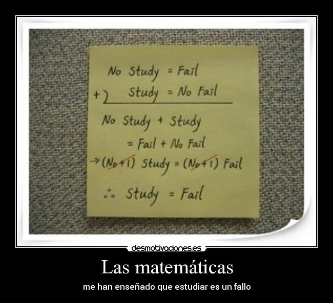 Las matemáticas - me han enseñado que estudiar es un fallo