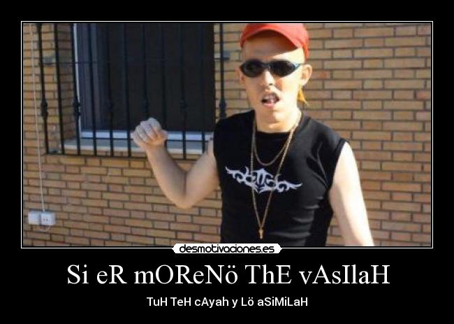 Si eR mOReNö ThE vAsIlaH -