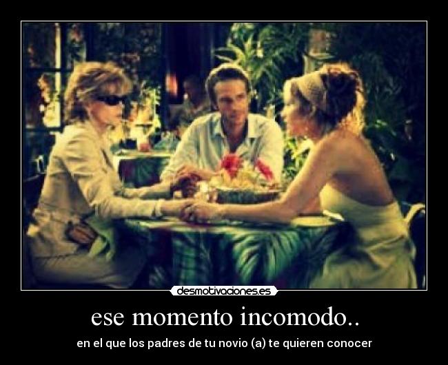 ese momento incomodo.. - en el que los padres de tu novio (a) te quieren conocer