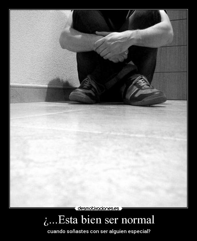 ¿...Esta bien ser normal -