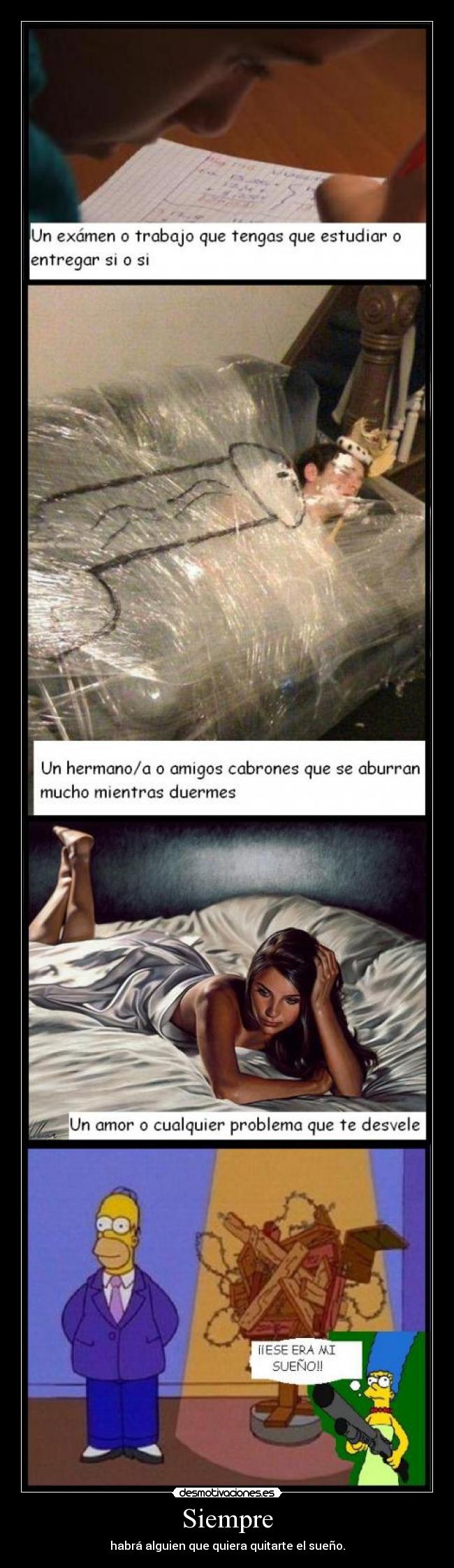 Siempre - habrá alguien que quiera quitarte el sueño.