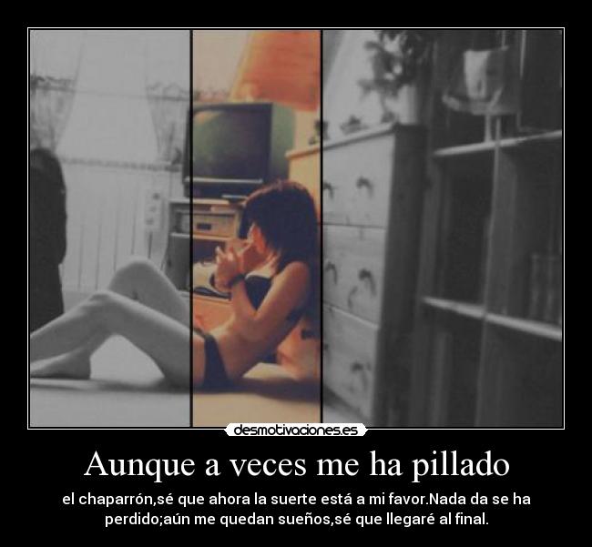 Aunque a veces me ha pillado -