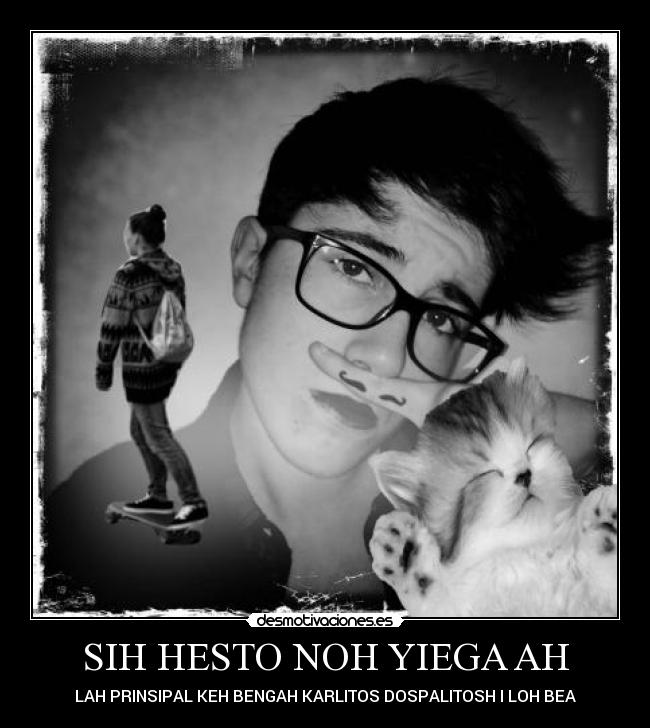 SIH HESTO NOH YIEGA AH - LAH PRINSIPAL KEH BENGAH KARLITOS DOSPALITOSH I LOH BEA