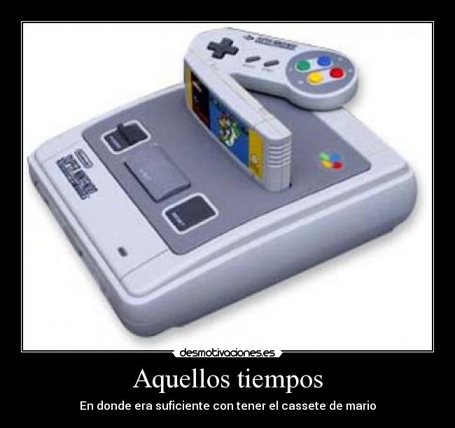 Aquellos tiempos - En donde era suficiente con tener el cassete de mario