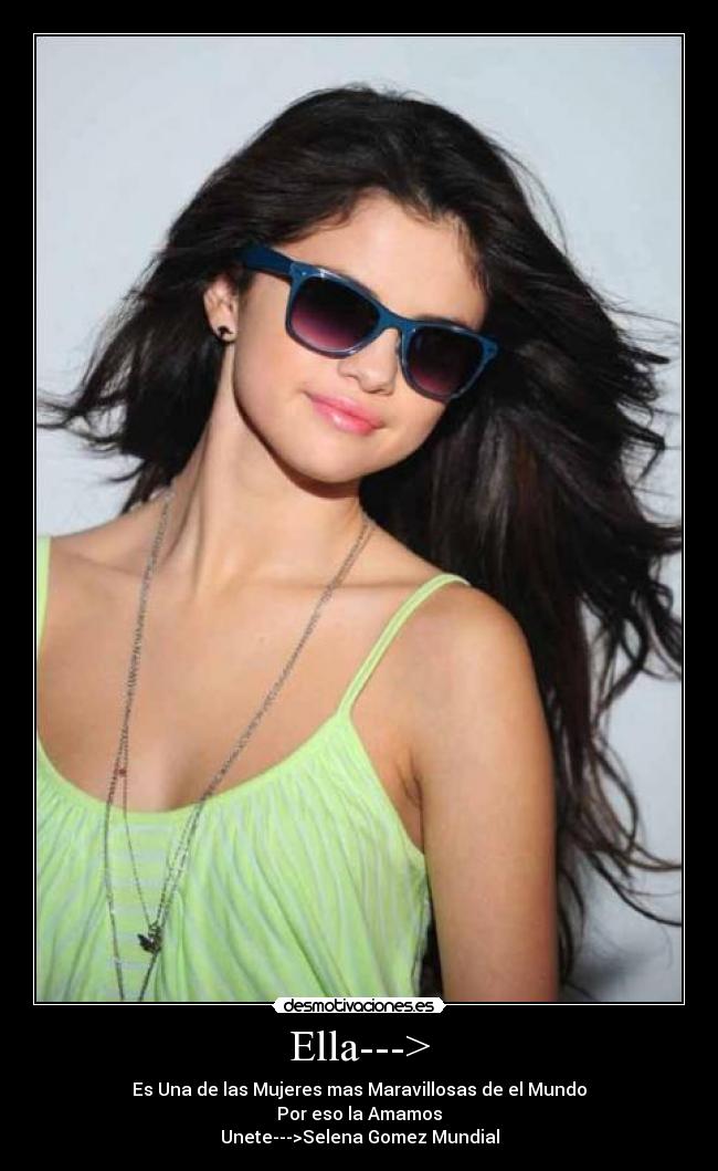 Ella---> - Es Una de las Mujeres mas Maravillosas de el Mundo
Por eso la Amamos
Unete--->Selena Gomez Mundial