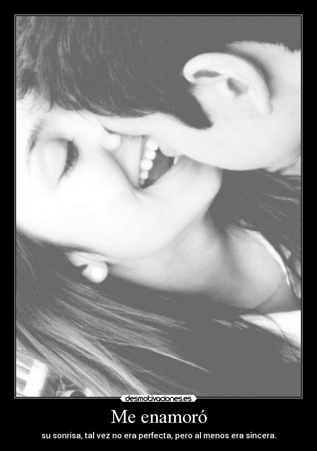 Me enamoró - su sonrisa, tal vez no era perfecta, pero al menos era sincera.