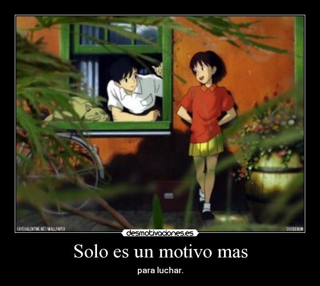 Solo es un motivo mas - para luchar.