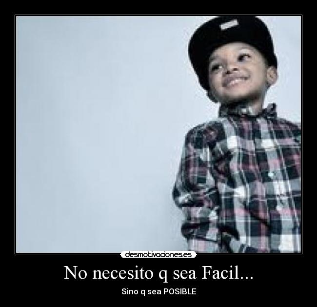 No necesito q sea Facil... - Sino q sea POSIBLE