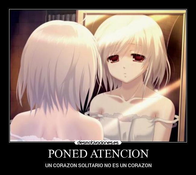 PONED ATENCION - UN CORAZON SOLITARIO NO ES UN CORAZON