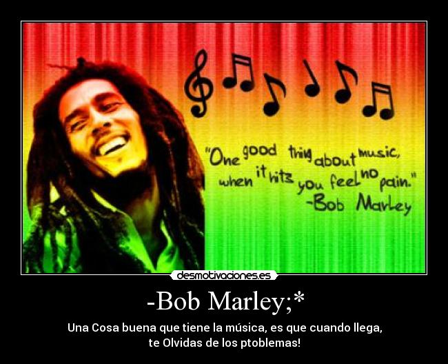 -Bob Marley;* - 