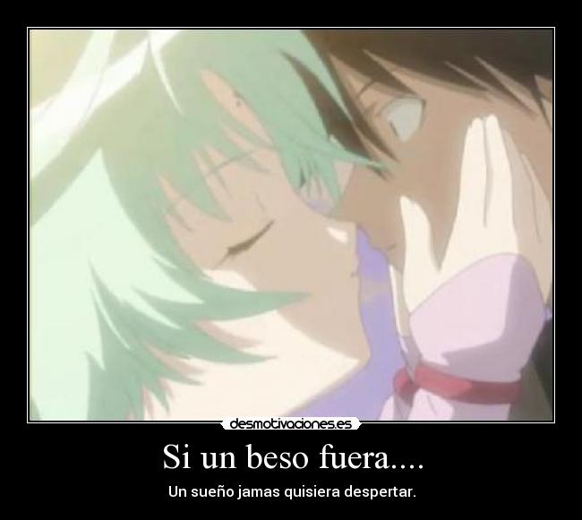 Si un beso fuera.... - Un sueño jamas quisiera despertar.