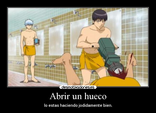 Abrir un hueco - lo estas haciendo jodidamente bien.