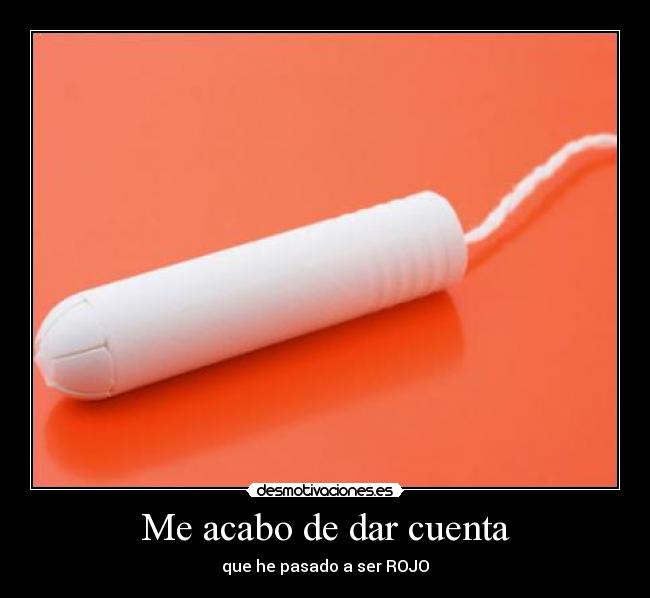 Me acabo de dar cuenta - que he pasado a ser ROJO