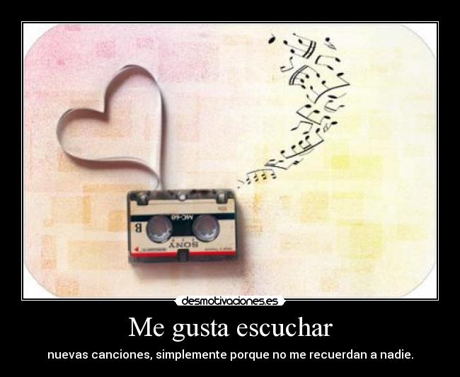 Me gusta escuchar - nuevas canciones, simplemente porque no me recuerdan a nadie.