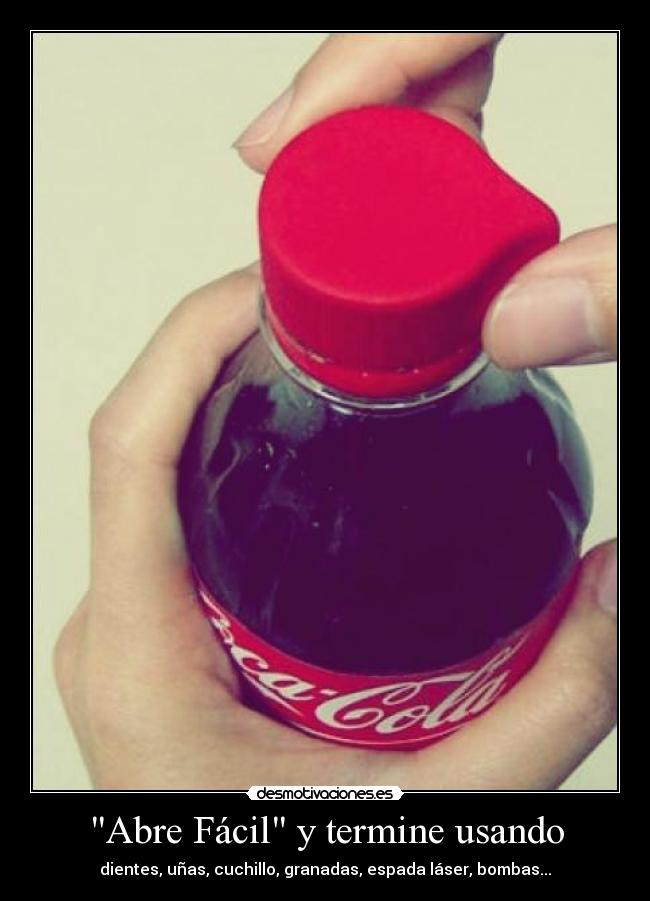 Abre Fácil y termine usando - dientes, uñas, cuchillo, granadas, espada láser, bombas...