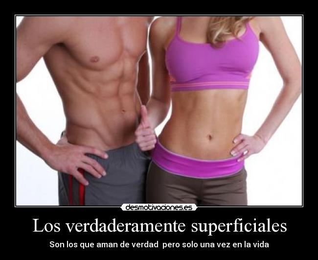 Los verdaderamente superficiales - Son los que aman de verdad pero solo una vez en la vida