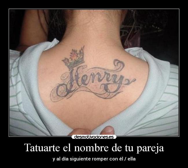 Tatuarte el nombre de tu pareja - y al día siguiente romper con él / ella