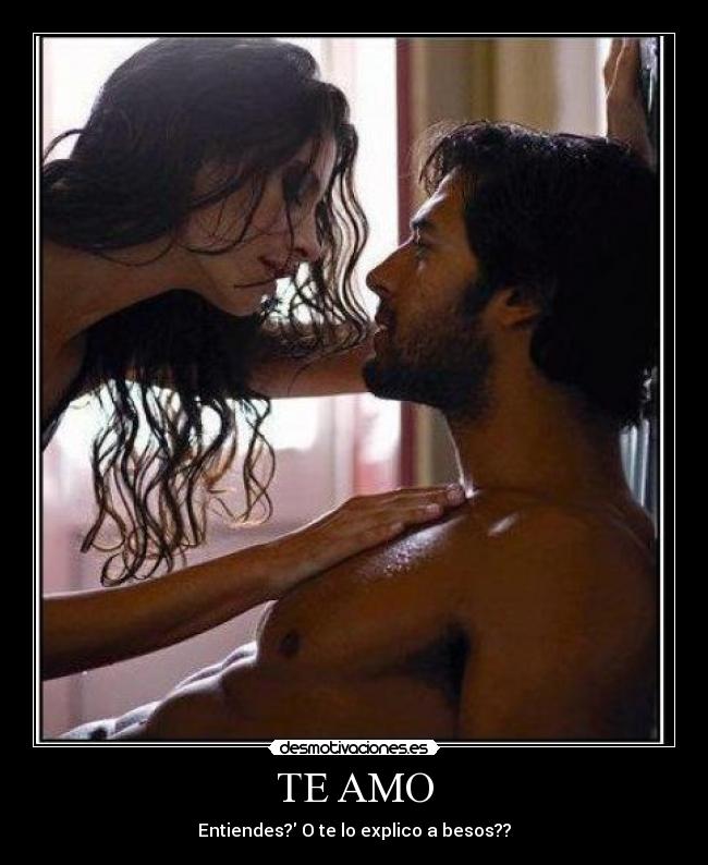 TE AMO - Entiendes? O te lo explico a besos??
