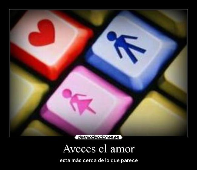 Aveces el amor - esta más cerca de lo que parece