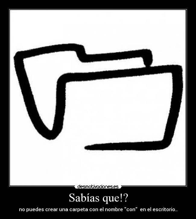 Sabías que!? - no puedes crear una carpeta con el nombre con en el escritorio..