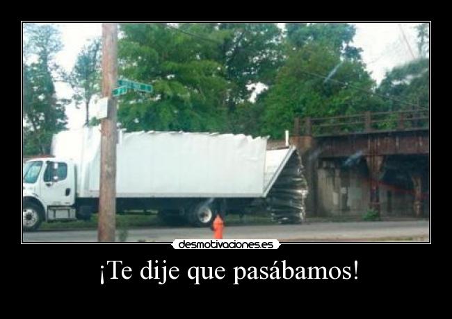 ¡Te dije que pasábamos! -