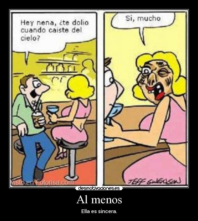 Al menos - Ella es sincera.