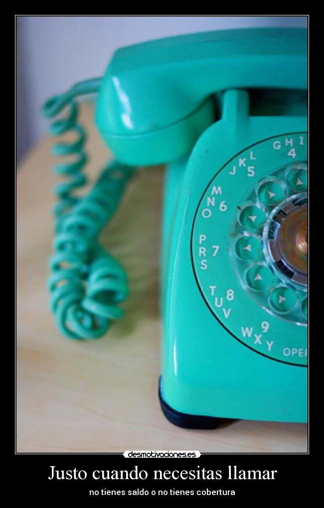 Justo cuando necesitas llamar -