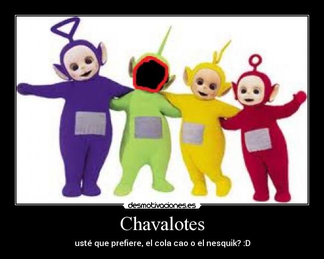 Chavalotes - usté que prefiere, el cola cao o el nesquik? :D