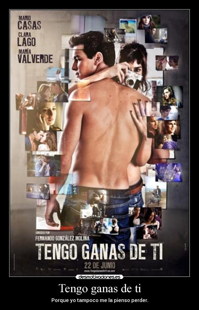 Tengo ganas de ti - Porque yo tampoco me la pienso perder.