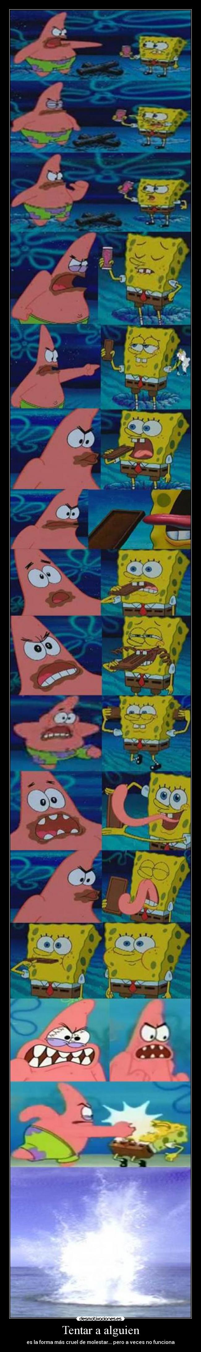 Tentar a alguien - es la forma más cruel de molestar... pero a veces no funciona