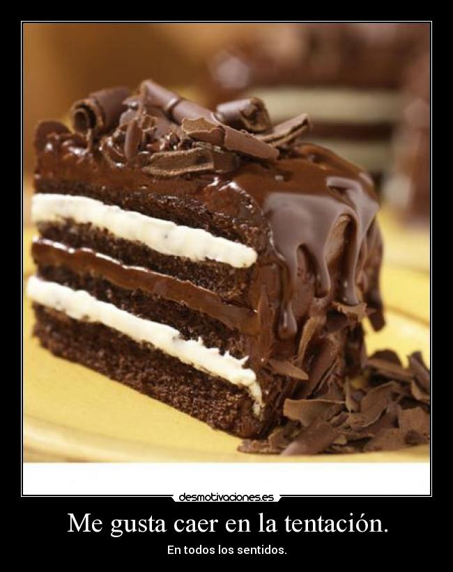 Me gusta caer en la tentación. -