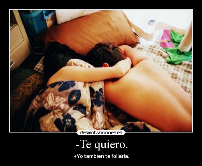 -Te quiero. - 