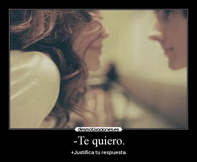 -Te quiero. - 