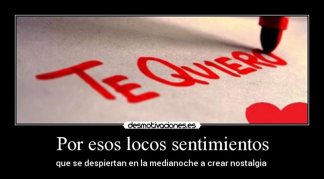 Por esos locos sentimientos - que se despiertan en la medianoche a crear nostalgia
