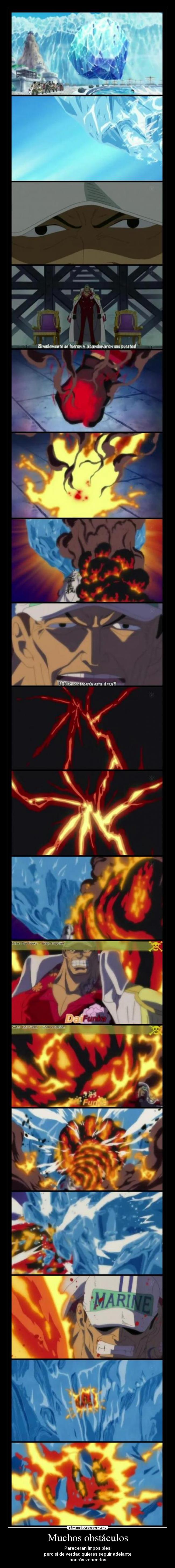 Muchos obstáculos - Parecerán imposibles,
pero si de verdad quieres seguir adelante
podrás vencerlos