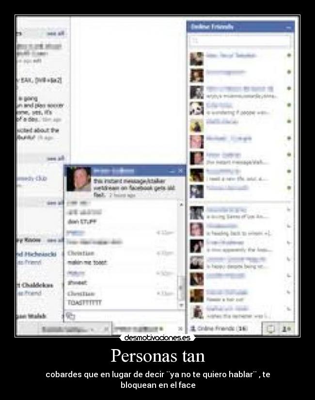 Personas tan - cobardes que en lugar de decir ¨ya no te quiero hablar¨ , te bloquean en el face