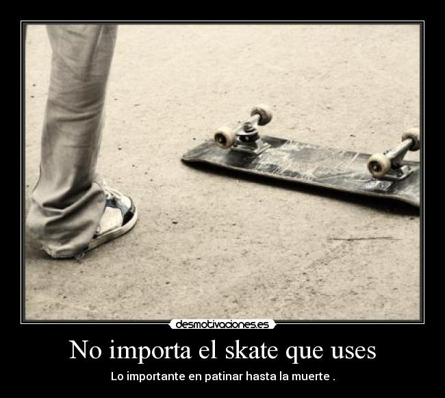 carteles skate que uses patinar hasta muerte desmotivaciones